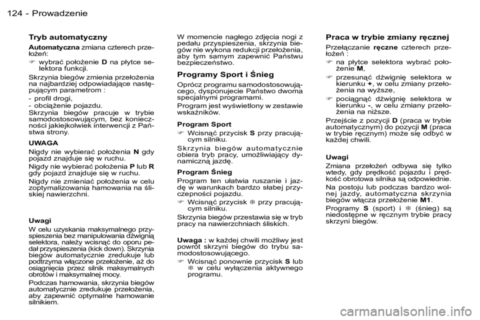 PEUGEOT 206 2006.5  Instrukcja obsługi (in Polish) �P�r�o�w�a�d�z�e�n�i�e�1�2�4 �-
�T�r�y�b� �a�u�t�o�m�a�t�y�c�z�n�y
�A�u�t�o�m�a�t�y�c�z�n�a� �z�m�i�a�n�a� �c�z�t�e�r�e�c�h� �p�r�z�e�-�ł�oG�e1�:
��  �w�y�b�r�a�ć� �p�o�ł�oG�e�n�i�e� �D� �n�a