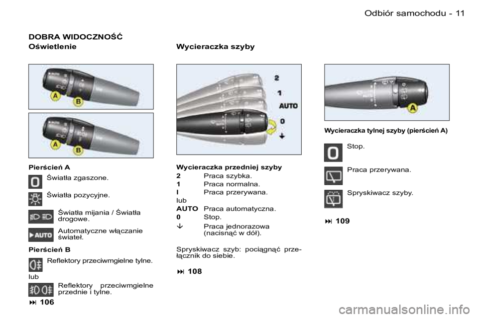 PEUGEOT 206 2006.5  Instrukcja obsługi (in Polish) �1�1�O�d�b�i�ó�r� �s�a�m�o�c�h�o�d�u�-
�D�O�B�R�A� �W�I�D�O�C�Z�N�O:�Ć
�W�y�c�i�e�r�a�c�z�k�a� �s�z�y�b�y
:�w�i�a�t�ł�a� �z�g�a�s�z�o�n�e�.
:�w�i�a�t�ł�a� �p�o�z�y�c�y�j�n�e�.
:�w�i�a�t�ł�a� 
