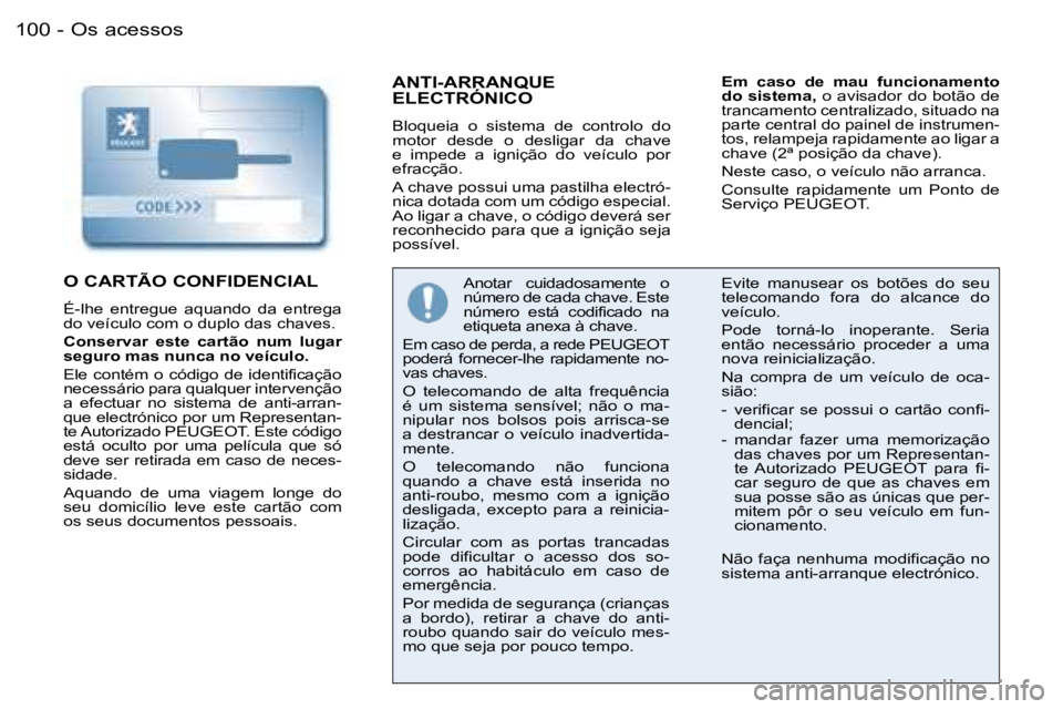 PEUGEOT 206 2006.5  Manual de utilização (in Portuguese) �O�s� �a�c�e�s�s�o�s�1�0�0 �-
�A�N�T�I�-�A�R�R�A�N�Q�U�E�  
�E�L�E�C�T�R�Ó�N�I�C�O
�B�l�o�q�u�e�i�a�  �o�  �s�i�s�t�e�m�a�  �d�e�  �c�o�n�t�r�o�l�o�  �d�o� �m�o�t�o�r�  �d�e�s�d�e�  �o�  �d�e�s�l�i�g