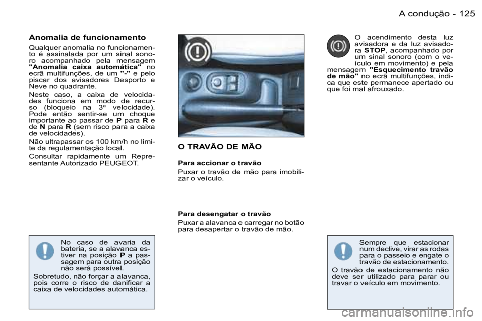 PEUGEOT 206 2006.5  Manual de utilização (in Portuguese) �1�2�5�A� �c�o�n�d�u�ç�ã�o�-
�O� �T�R�A�V�Ã�O� �D�E� �M�Ã�O
�P�a�r�a� �a�c�c�i�o�n�a�r� �o� �t�r�a�v�ã�o� 
�P�u�x�a�r�  �o�  �t�r�a�v�ã�o�  �d�e�  �m�ã�o�  �p�a�r�a�  �i�m�o�b�i�l�i�-�z�a�r� �o