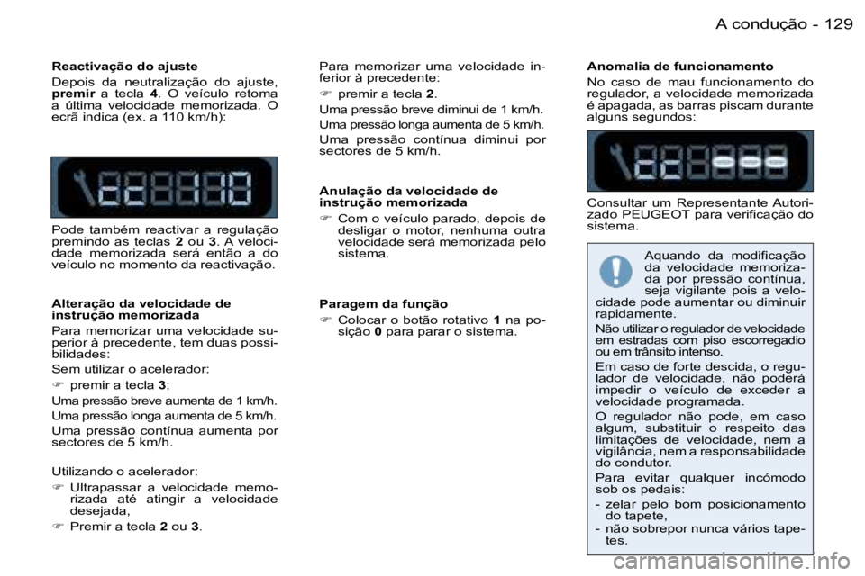 PEUGEOT 206 2006.5  Manual de utilização (in Portuguese) �1�2�9�A� �c�o�n�d�u�ç�ã�o�-
�R�e�a�c�t�i�v�a�ç�ã�o� �d�o� �a�j�u�s�t�e
�D�e�p�o�i�s�  �d�a�  �n�e�u�t�r�a�l�i�z�a�ç�ã�o�  �d�o�  �a�j�u�s�t�e�,� �p�r�e�m�i�r�  �a�  �t�e�c�l�a� �p�r�e�m�i�r�p�r