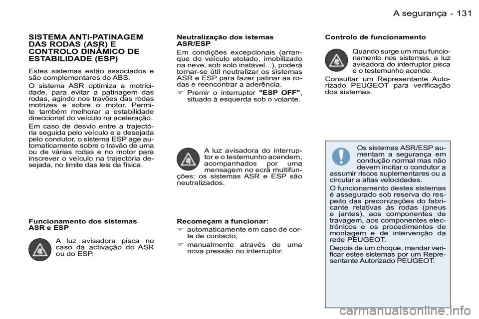 PEUGEOT 206 2006.5  Manual de utilização (in Portuguese) �1�3�1�A� �s�e�g�u�r�a�n�ç�a�-
�S�I�S�T�E�M�A� �A�N�T�I�-�P�A�T�I�N�A�G�E�M�  
�D�A�S� �R�O�D�A�S� �(�A�S�R�)� �E� 
�C�O�N�T�R�O�L�O� �D�I�N�Â�M�I�C�O� �D�E� 
�E�S�T�A�B�I�L�I�D�A�D�E� �(�E�S�P�)� 
