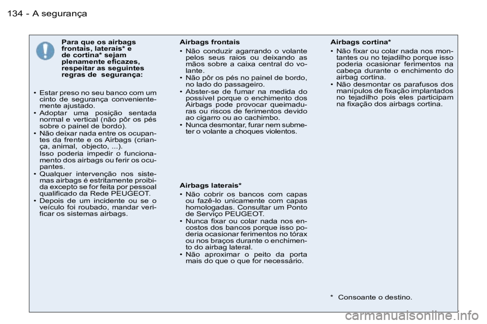 PEUGEOT 206 2006.5  Manual de utilização (in Portuguese) �A� �s�e�g�u�r�a�n�ç�a�1�3�4 �-
�P�a�r�a� �q�u�e� �o�s� �a�i�r�b�a�g�s� �f�r�o�n�t�a�i�s�,� �l�a�t�e�r�a�i�s�*� �e� �d�e� �c�o�r�t�i�n�a�*� �s�e�j�a�m� �p�l�e�n�a�m�e�n�t�e� �e�f�i�c�a�z�e�s�,� �r�e�