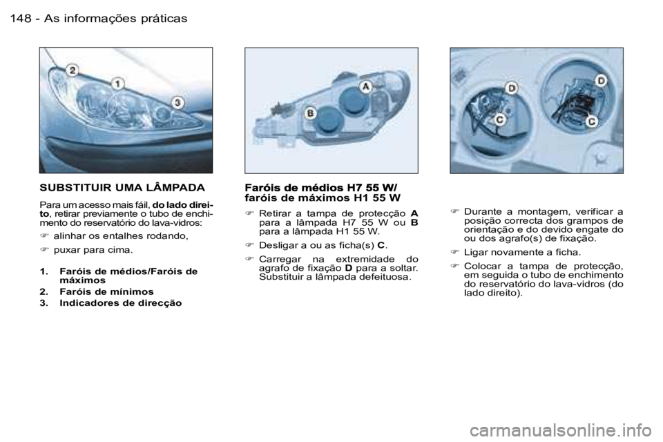PEUGEOT 206 2006.5  Manual de utilização (in Portuguese) �A�s� �i�n�f�o�r�m�a�ç�õ�e�s� �p�r�á�t�i�c�a�s�1�4�8 �-
�f�a�r�ó�i�s� �d�e� �m�á�x�i�m�o�s� �H�1� �5�5� �W
��  �R�e�t�i�r�a�r�  �a�  �t�a�m�p�a�  �d�e�  �p�r�o�t�e�c�ç�ã�o� �A�p�a�r�a�  �a� 