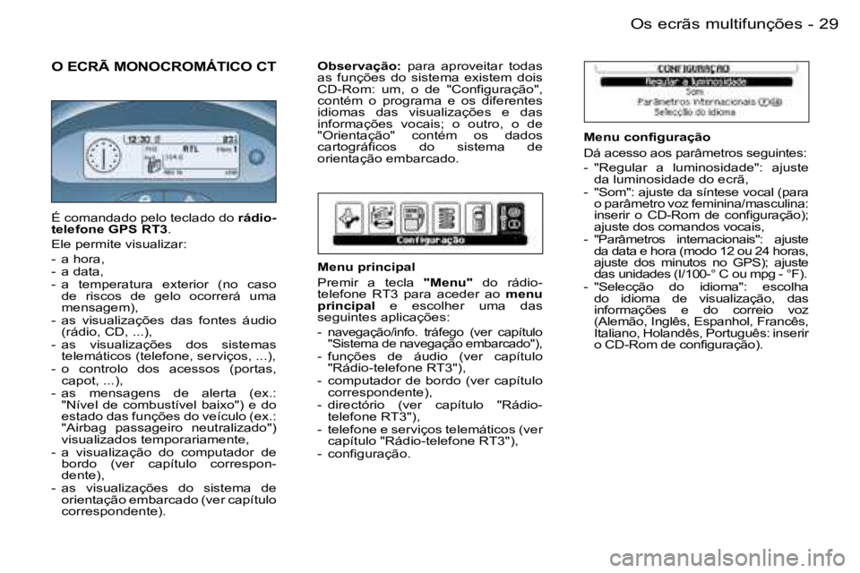 PEUGEOT 206 2006.5  Manual de utilização (in Portuguese) �2�9�O�s� �e�c�r�ã�s� �m�u�l�t�i�f�u�n�ç�õ�e�s�-
�O� �E�C�R�Ã� �M�O�N�O�C�R�O�M�Á�T�I�C�O� �C�T
�M�e�n�u� �c�o�n�f�i�g�u�r�a�ç�ã�o
�D�á� �a�c�e�s�s�o� �a�o�s� �p�a�r�â�m�e�t�r�o�s� �s�e�g�u�i