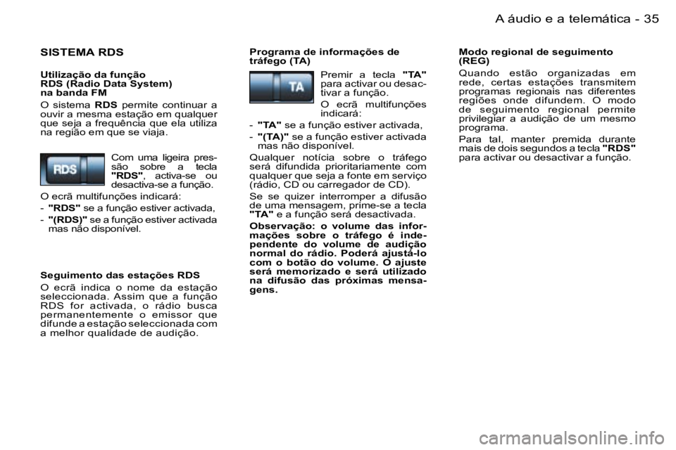 PEUGEOT 206 2006.5  Manual de utilização (in Portuguese) �3�5�A� �á�u�d�i�o� �e� �a� �t�e�l�e�m�á�t�i�c�a�-
�S�I�S�T�E�M�A� �R�D�S
�U�t�i�l�i�z�a�ç�ã�o� �d�a� �f�u�n�ç�ã�o� �R�D�S� �(�R�a�d�i�o� �D�a�t�a� �S�y�s�t�e�m�)� �n�a� �b�a�n�d�a� �F�M
�O�  �s