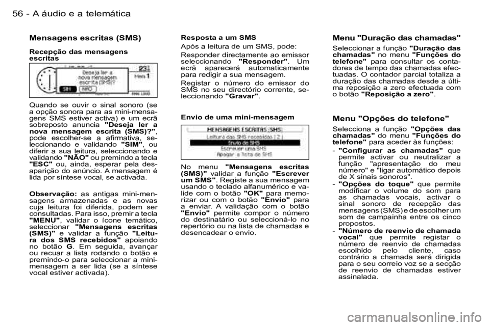 PEUGEOT 206 2006.5  Manual de utilização (in Portuguese) �5�6 �-�A� �á�u�d�i�o� �e� �a� �t�e�l�e�m�á�t�i�c�a
�M�e�n�s�a�g�e�n�s� �e�s�c�r�i�t�a�s� �(�S�M�S�)
�R�e�c�e�p�ç�ã�o� �d�a�s� �m�e�n�s�a�g�e�n�s� �e�s�c�r�i�t�a�s
�Q�u�a�n�d�o�  �s�e�  �o�u�v�i�r