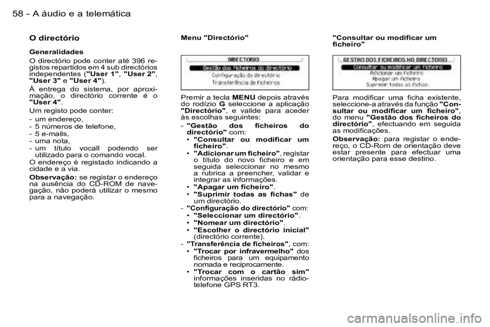 PEUGEOT 206 2006.5  Manual de utilização (in Portuguese) �5�8 �-�A� �á�u�d�i�o� �e� �a� �t�e�l�e�m�á�t�i�c�a
�O� �d�i�r�e�c�t�ó�r�i�o
�G�e�n�e�r�a�l�i�d�a�d�e�s
�O�  �d�i�r�e�c�t�ó�r�i�o�  �p�o�d�e�  �c�o�n�t�e�r�  �a�t�é�  �3�9�6�  �r�e�-�g�i�s�t�o�s�
