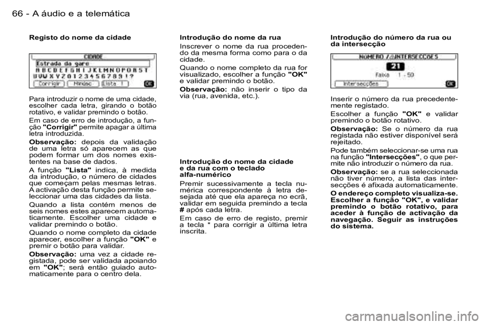 PEUGEOT 206 2006.5  Manual de utilização (in Portuguese) �6�6 �-�A� �á�u�d�i�o� �e� �a� �t�e�l�e�m�á�t�i�c�a
�P�a�r�a� �i�n�t�r�o�d�u�z�i�r� �o� �n�o�m�e� �d�e� �u�m�a� �c�i�d�a�d�e�,� �e�s�c�o�l�h�e�r�  �c�a�d�a�  �l�e�t�r�a�,�  �g�i�r�a�n�d�o�  �o�  �b�