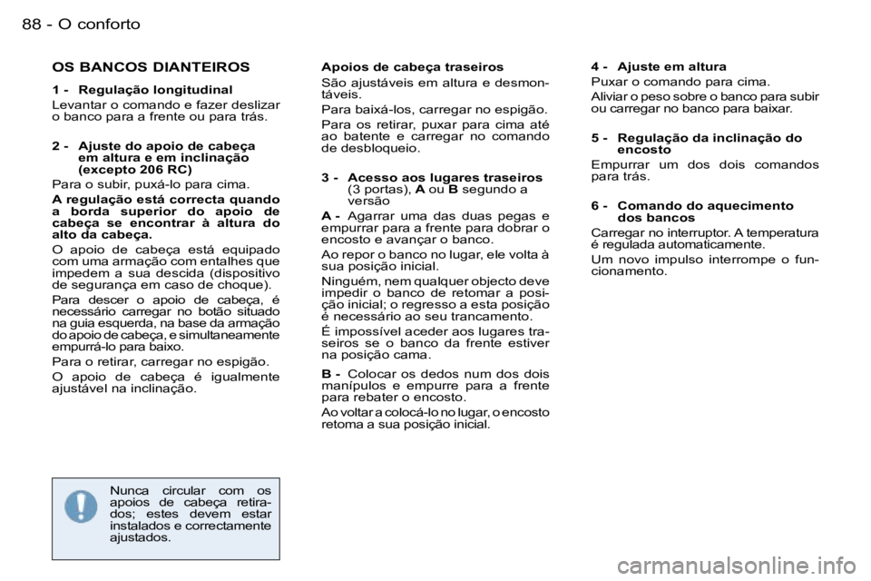 PEUGEOT 206 2006.5  Manual de utilização (in Portuguese) �O� �c�o�n�f�o�r�t�o�8�8 �-
�O�S� �B�A�N�C�O�S� �D�I�A�N�T�E�I�R�O�S
�1� �-�  �R�e�g�u�l�a�ç�ã�o� �l�o�n�g�i�t�u�d�i�n�a�l
�L�e�v�a�n�t�a�r� �o� �c�o�m�a�n�d�o� �e� �f�a�z�e�r� �d�e�s�l�i�z�a�r� �o�