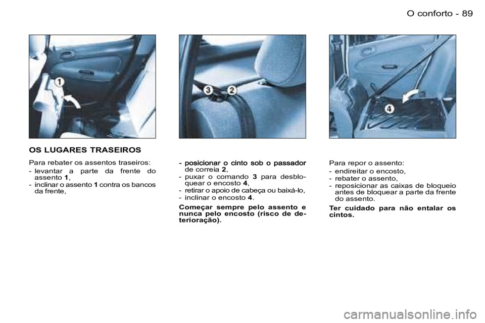 PEUGEOT 206 2006.5  Manual de utilização (in Portuguese) �8�9�O� �c�o�n�f�o�r�t�o�-
�d�e� �c�o�r�r�e�i�a� �2�,�-�  �p�u�x�a�r�  �o�  �c�o�m�a�n�d�o� �3�  �p�a�r�a�  �d�e�s�b�l�o�-�q�u�e�a�r� �o� �e�n�c�o�s�t�o� �4�,�-�  �r�e�t�i�r�a�r� �o� �a�p�o�i�o� �d�e�