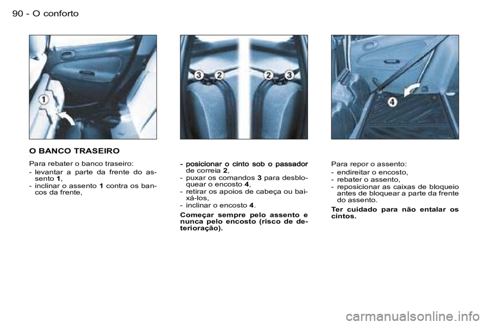 PEUGEOT 206 2006.5  Manual de utilização (in Portuguese) �O� �c�o�n�f�o�r�t�o�9�0 �-
�d�e� �c�o�r�r�e�i�a� �2�,�-�  �p�u�x�a�r� �o�s� �c�o�m�a�n�d�o�s� �3� �p�a�r�a� �d�e�s�b�l�o�-�q�u�e�a�r� �o� �e�n�c�o�s�t�o� �4�,�-�  �r�e�t�i�r�a�r� �o�s� �a�p�o�i�o�s� 