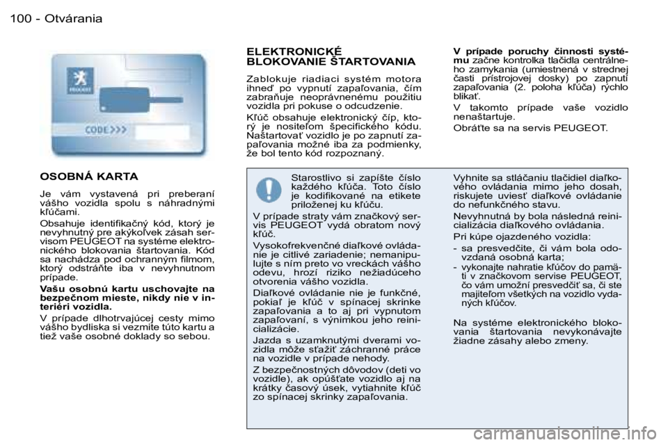 PEUGEOT 206 2006.5  Návod na použitie (in Slovakian) �O�t�v�á�r�a�n�i�a�1�0�0 �-
�E�L�E�K�T�R�O�N�I�C�K�É�  
�B�L�O�K�O�V�A�N�I�E� �Š�T�A�R�T�O�V�A�N�I�A
�Z�a�b�l�o�k�u�j�e�  �r�i�a�d�i�a�c�i�  �s�y�s�t�é�m�  �m�o�t�o�r�a� �i�h�n�e�  �p�o�  �v�y�p