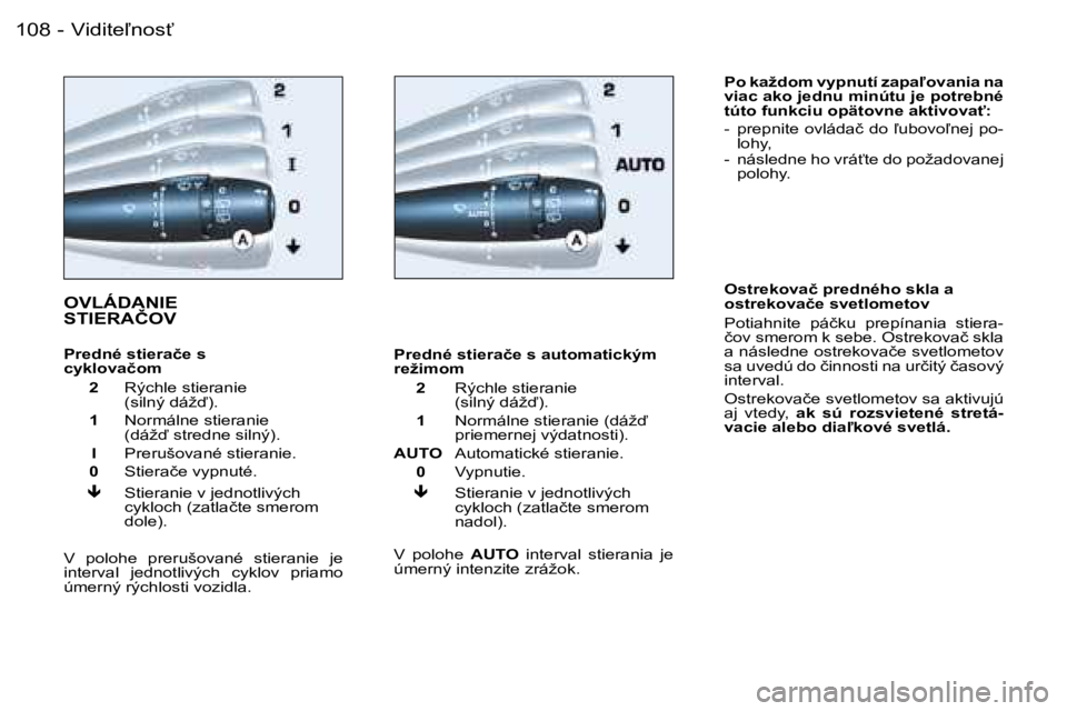 PEUGEOT 206 2006.5  Návod na použitie (in Slovakian) �V�i�d�i�t�e-�n�o�s?�1�0�8 �-
�O�V�L�Á�D�A�N�I�E�  
�S�T�I�E�R�A�Č�O�V
�P�r�e�d�n�é� �s�t�i�e�r�a�č�e� �s� �c�y�k�l�o�v�a�č�o�m
�  �2� �R�ý�c�h�l�e� �s�t�i�e�r�a�n�i�e� �(�s�i�l�n�ý� �d�á�ž