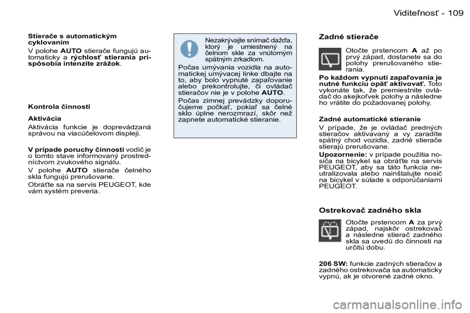 PEUGEOT 206 2006.5  Návod na použitie (in Slovakian) �1�0�9�V�i�d�i�t�e-�n�o�s?�-
�S�t�i�e�r�a�č�e� �s� �a�u�t�o�m�a�t�i�c�k�ý�m� �c�y�k�l�o�v�a�n�í�m
�V� �p�o�l�o�h�e� �A�U�T�O� �s�t�i�e�r�a�č�e� �f�u�n�g�u�j�ú� �a�u�-�t�o�m�a�t�i�c�k�y�  �a� �r