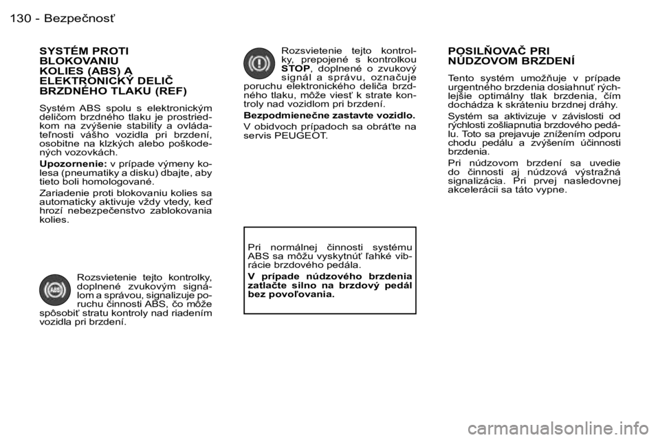 PEUGEOT 206 2006.5  Návod na použitie (in Slovakian) �B�e�z�p�e�č�n�o�s?�1�3�0 �-
�S�Y�S�T�É�M� �P�R�O�T�I�  
�B�L�O�K�O�V�A�N�I�U� 
�K�O�L�I�E�S� �(�A�B�S�)� �A� 
�E�L�E�K�T�R�O�N�I�C�K�Ý� �D�E�L�I�Č� 
�B�R�Z�D�N�É�H�O� �T�L�A�K�U� �(�R�E�F�)
�S�