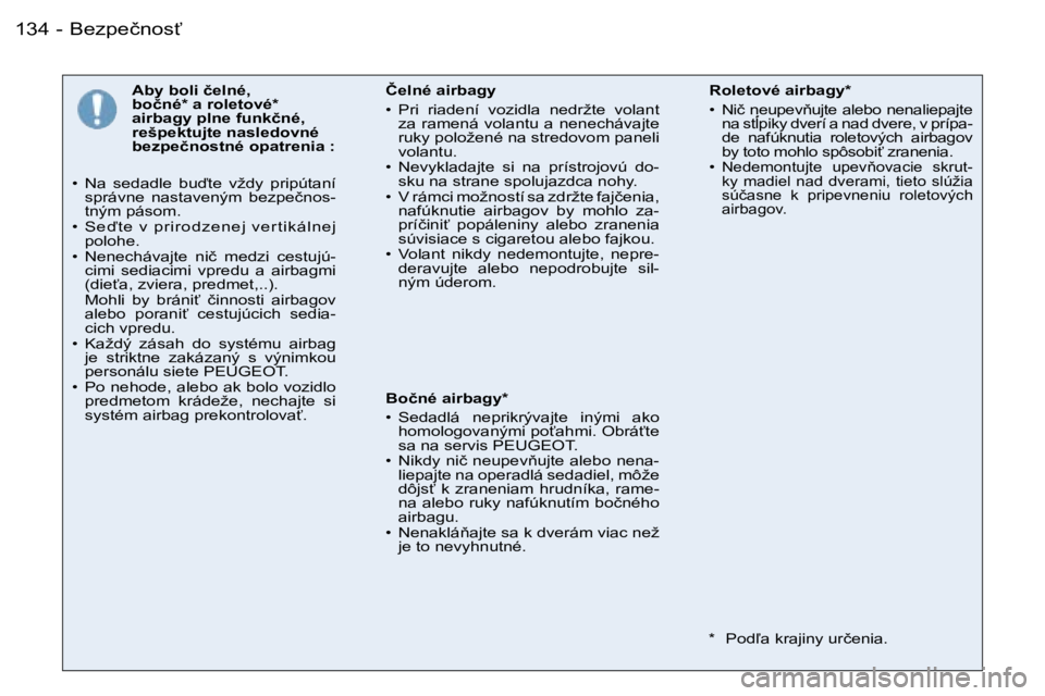 PEUGEOT 206 2006.5  Návod na použitie (in Slovakian) �B�e�z�p�e�č�n�o�s?�1�3�4 �-
�A�b�y� �b�o�l�i� �č�e�l�n�é�,� �b�o�č�n�é�*� �a� �r�o�l�e�t�o�v�é�*� �a�i�r�b�a�g�y� �p�l�n�e� �f�u�n�k�č�n�é�,� �r�e�š�p�e�k�t�u�j�t�e� �n�a�s�l�e�d�o�v�n�é� 