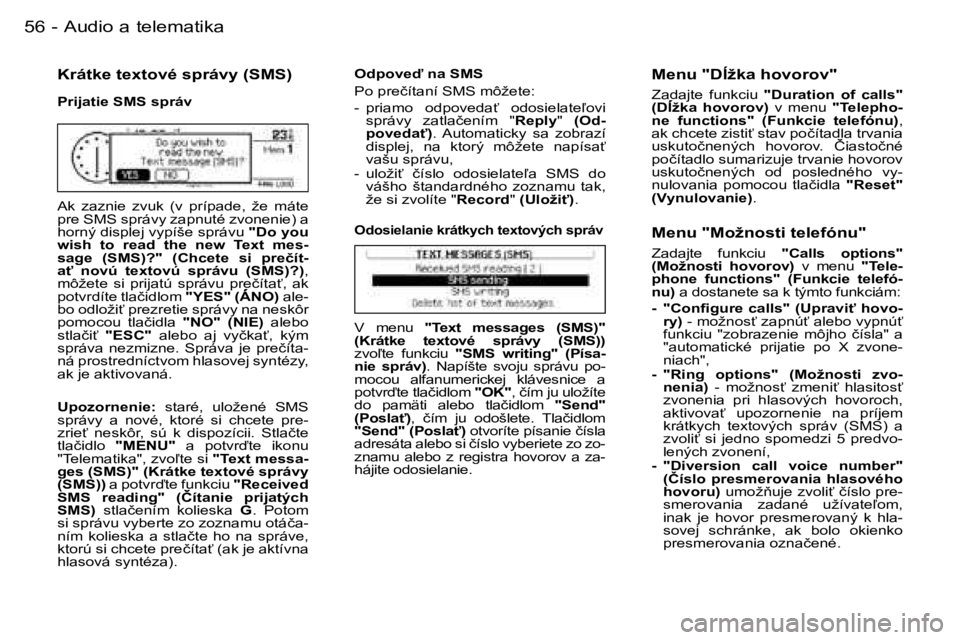 PEUGEOT 206 2006.5  Návod na použitie (in Slovakian) �5�6 �-�A�u�d�i�o� �a� �t�e�l�e�m�a�t�i�k�a
�K�r�á�t�k�e� �t�e�x�t�o�v�é� �s�p�r�á�v�y� �(�S�M�S�)
�P�r�i�j�a�t�i�e� �S�M�S� �s�p�r�á�v
�A�k�  �z�a�z�n�i�e�  �z�v�u�k�  �(�v�  �p�r�í�p�a�d�e�,�  