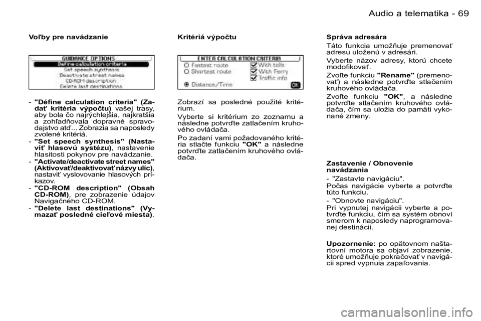 PEUGEOT 206 2006.5  Návod na použitie (in Slovakian) �6�9
�-�A�u�d�i�o� �a� �t�e�l�e�m�a�t�i�k�a
�-� �"�D�é�ﬁ�n�e�  �c�a�l�c�u�l�a�t�i�o�n�  �c�r�i�t�e�r�i�a�"�  �(�Z�a�-�d�a?�  �k�r�i�t�é�r�i�a�  �v�ý�p�o�č�t�u�)�  �v�a�š�e�j�  �t�r�a�s