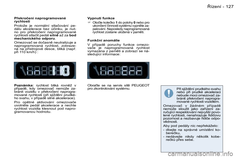 PEUGEOT 206 2006.5  Návod na použití (in Czech) �1�2�78�í�z�e�n�í�-
�P9�e�k�r�o�č�e�n�í� �n�a�p�r�o�g�r�a�m�o�v�a�n�é� �r�y�c�h�l�o�s�t�i
�P�r�o�t�o�ž�e�  �j�e�  �n�o�r�m�á�l�n�í�  �s�t�l�a�č�o�v�á�n�í�  �p�e�-�d�á�l�u�  �a�k�c�e�l�e�