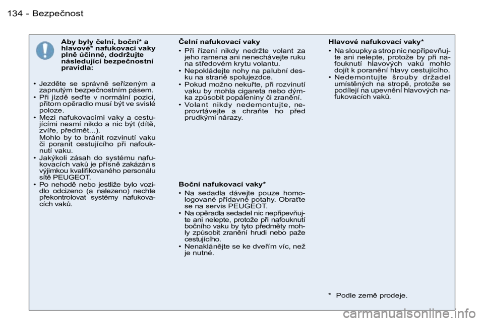 PEUGEOT 206 2006.5  Návod na použití (in Czech) �B�e�z�p�e�č�n�o�s�t�1�3�4 �-
�A�b�y� �b�y�l�y� �č�e�l�n�í�,� �b�o�č�n�í�*� �a� �h�l�a�v�o�v�é�*� �n�a�f�u�k�o�v�a�c�í� �v�a�k�y� �p�l�n)� �ú�č�i�n�n�é�,� �d�o�d�r�ž�u�j�t�e� �n�á�s�l�e�d