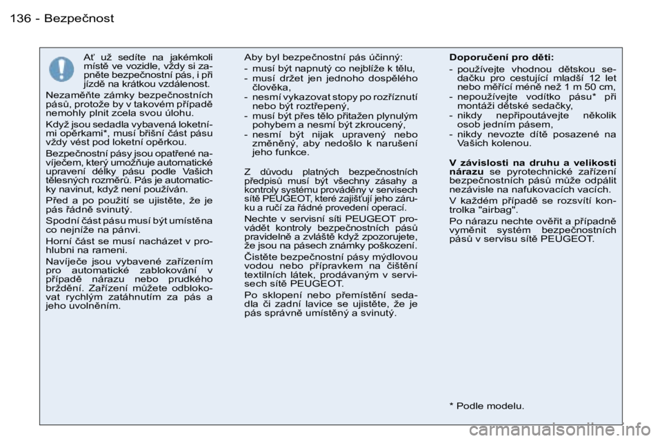 PEUGEOT 206 2006.5  Návod na použití (in Czech) �B�e�z�p�e�č�n�o�s�t�1�3�6 �-
�A?�  �u�ž�  �s�e�d�í�t�e�  �n�a�  �j�a�k�é�m�k�o�l�i� �m�í�s�t)� �v�e� �v�o�z�i�d�l�e�,� �v�ž�d�y� �s�i� �z�a�-�p�n)�t�e� �b�e�z�p�e�č�n�o�s�t�n�í� �p�á�s�,�
