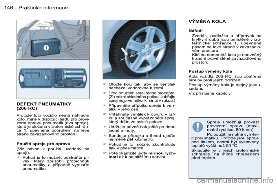 PEUGEOT 206 2006.5  Návod na použití (in Czech) �P�r�a�k�t�i�c�k�é� �i�n�f�o�r�m�a�c�e�1�4�6 �-
�D�E�F�E�K�T� �P�N�E�U�M�A�T�I�K�Y�  
�(�2�0�6� �R�C�)
�P�r�o�t�o�ž�e�  �t�o�t�o�  �v�o�z�i�d�l�o�  �n�e�m�á�  �n�á�h�r�a�d�n�í� �k�o�l�o�,� �m�á�