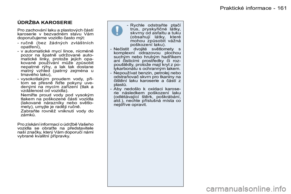 PEUGEOT 206 2006.5  Návod na použití (in Czech) �1�6�1�P�r�a�k�t�i�c�k�é� �i�n�f�o�r�m�a�c�e�-
�-�  �R�y�c�h�l�e�  �o�d�s�t�r�a3�t�e�  �p�t�a�č�í� �t�r�u�s�,�  �p�r�y�s�k�y9�i�č�n�é�  �l�á�t�k�y�,� �s�k�v�r�n�y� �o�d� �a�s�f�a�l�t�u� �a� �t