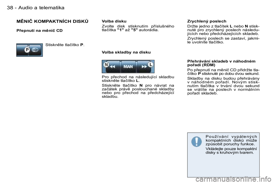 PEUGEOT 206 2006.5  Návod na použití (in Czech) �A�u�d�i�o� �a� �t�e�l�e�m�a�t�i�k�a�3�8 �-
�V�o�l�b�a� �s�k�l�a�d�b�y� �n�a� �d�i�s�k�u
�P9�e�h�r�á�v�á�n�í� �s�k�l�a�d�e�b� �v� �n�á�h�o�d�n�é�m� �p�o9�a�d�í� �(�R�D�M�)
�P�o� �p9�e�p�n�u�t