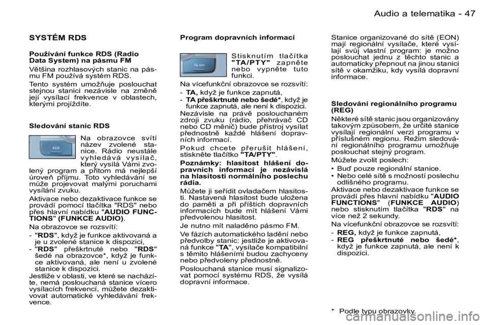 PEUGEOT 206 2006.5  Návod na použití (in Czech) �4�7
�-�A�u�d�i�o� �a� �t�e�l�e�m�a�t�i�k�a
�S�Y�S�T�É�M� �R�D�S
�P�o�u�ž�í�v�á�n�í� �f�u�n�k�c�e� �R�D�S� �(�R�a�d�i�o� �D�a�t�a� �S�y�s�t�e�m�)� �n�a� �p�á�s�m�u� �F�M
�V)�t�š�i�n�a�  �r�o�z