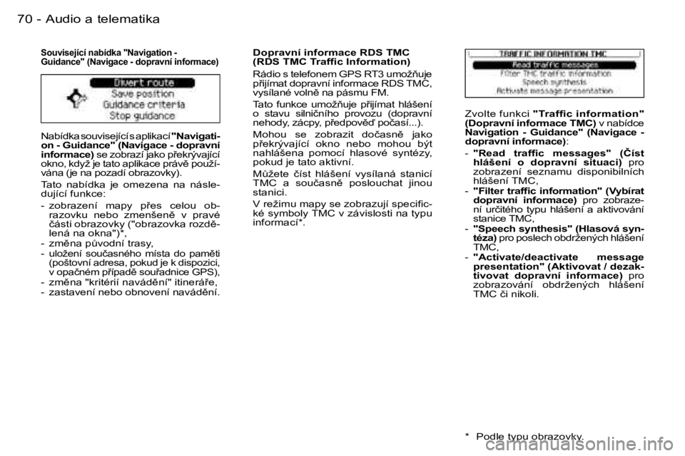 PEUGEOT 206 2006.5  Návod na použití (in Czech) �7�0 �-�A�u�d�i�o� �a� �t�e�l�e�m�a�t�i�k�a
�N�a�b�í�d�k�a� �s�o�u�v�i�s�e�j�í�c�í� �s� �a�p�l�i�k�a�c�í� �"�N�a�v�i�g�a�t�i�-�o�n� �-� �G�u�i�d�a�n�c�e�"� �(�N�a�v�i�g�a�c�e� �-� �d�o�p�r