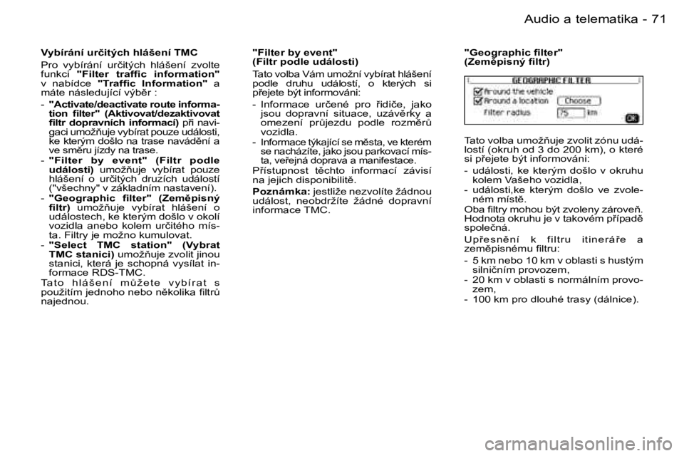 PEUGEOT 206 2006.5  Návod na použití (in Czech) �7�1
�-�A�u�d�i�o� �a� �t�e�l�e�m�a�t�i�k�a
�V�y�b�í�r�á�n�í� �u�r�č�i�t�ý�c�h� �h�l�á�š�e�n�í� �T�M�C
�P�r�o�  �v�y�b�í�r�á�n�í�  �u�r�č�i�t�ý�c�h�  �h�l�á�š�e�n�í�  �z�v�o�l�t�e� �f�