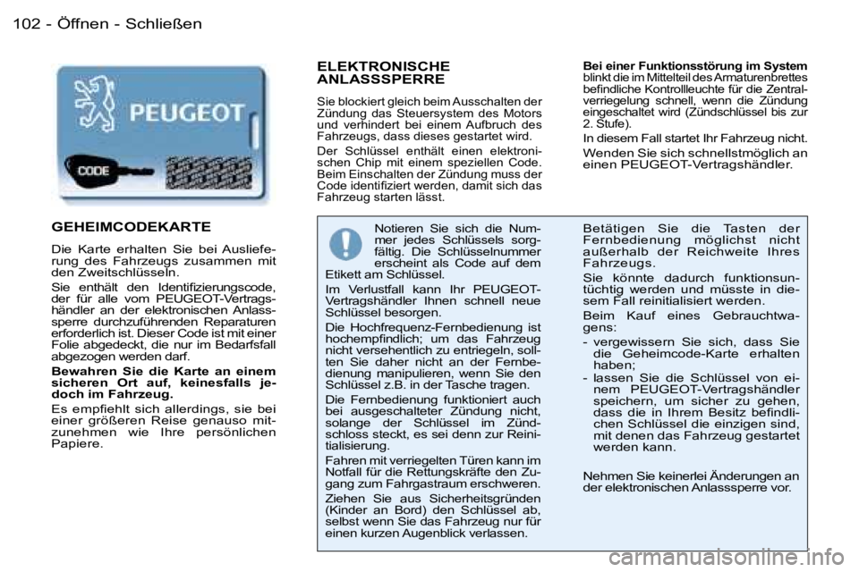 PEUGEOT 206 2006  Betriebsanleitungen (in German) �1�0�2 �-
�E�L�E�K�T�R�O�N�I�S�C�H�E�  
�A�N�L�A�S�S�S�P�E�R�R�E
�S�i�e� �b�l�o�c�k�i�e�r�t� �g�l�e�i�c�h� �b�e�i�m� �A�u�s�s�c�h�a�l�t�e�n� �d�e�r�  
�Z�ü�n�d�u�n�g�  �d�a�s�  �S�t�e�u�e�r�s�y�s�t�e