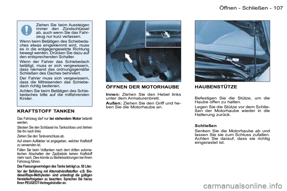 PEUGEOT 206 2006  Betriebsanleitungen (in German) �1�0�7
�-
�Ö�F�F�N�E�N� �D�E�R� �M�O�T�O�R�H�A�U�B�E
�I�n�n�e�n�: �  �Z�i�e�h�e�n�  �S�i�e�  �d�e�n�  �H�e�b�e�l�  �l�i�n�k�s� 
�u�n�t�e�r� �d�e�m� �A�r�m�a�t�u�r�e�n�b�r�e�t�t�.�  
�A�u�ß�e�n�: � �