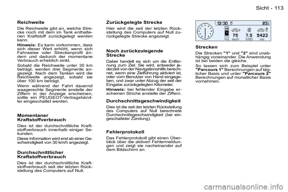 PEUGEOT 206 2006  Betriebsanleitungen (in German) �1�1�3�S�i�c�h�t�-
�R�e�i�c�h�w�e�i�t�e
�D�i�e� �R�e�i�c�h�w�e�i�t�e� �g�i�b�t� �a�n�,� �w�e�l�c�h�e� �S�t�r�e�- 
�c�k�e�  �n�o�c�h�  �m�i�t�  �d�e�m�  �i�m�  �T�a�n�k�  �e�n�t�h�a�l�t�e�-
�n�e�n�  �K