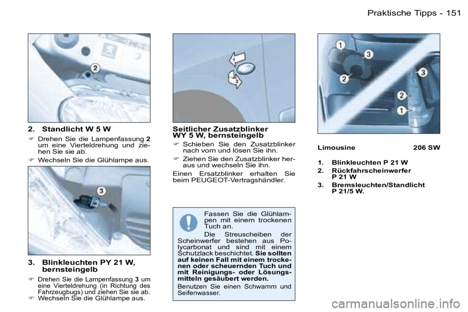 PEUGEOT 206 2006  Betriebsanleitungen (in German) �1�5�1�P�r�a�k�t�i�s�c�h�e� �T�i�p�p�s�-
�3�.�  �B�l�i�n�k�l�e�u�c�h�t�e�n� �P�Y� �2�1� �W�,� �b�e�r�n�s�t�e�i�n�g�e�l�b
�� �D�r�e�h�e�n�  �S�i�e�  �d�i�e�  �L�a�m�p�e�n�f�a�s�s�u�n�g�  �3�  �u�m� 