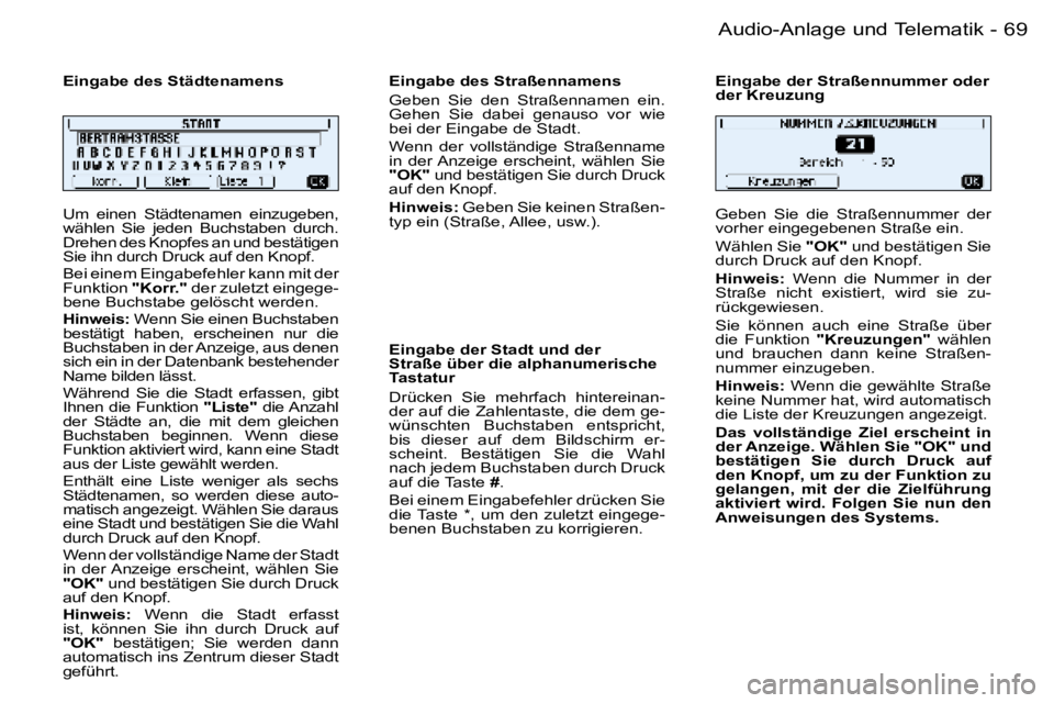 PEUGEOT 206 2006  Betriebsanleitungen (in German) �6�9
�-�A�u�d�i�o�-�A�n�l�a�g�e� �u�n�d� �T�e�l�e�m�a�t�i�k
�U�m�  �e�i�n�e�n�  �S�t�ä�d�t�e�n�a�m�e�n�  �e�i�n�z�u�g�e�b�e�n�,�  
�w�ä�h�l�e�n�  �S�i�e�  �j�e�d�e�n�  �B�u�c�h�s�t�a�b�e�n�  �d�u�r�