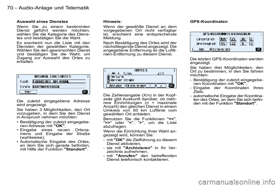 PEUGEOT 206 2006  Betriebsanleitungen (in German) �7�0 �-�A�u�d�i�o�-�A�n�l�a�g�e� �u�n�d� �T�e�l�e�m�a�t�i�k
�D�i�e�  �z�u�l�e�t�z�t�  �e�i�n�g�e�g�e�b�e�n�e�  �A�d�r�e�s�s�e�  
�w�i�r�d� �a�n�g�e�z�e�i�g�t�. 
�S�i�e�  �h�a�b�e�n�  �3�  �M�ö�g�l�i�