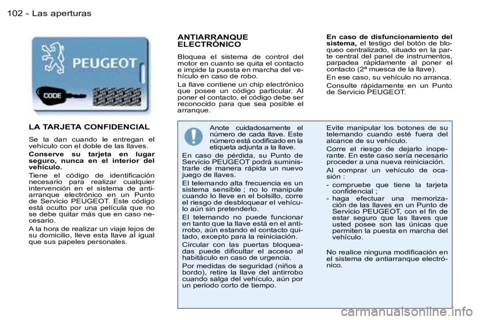 PEUGEOT 206 2006  Manual del propietario (in Spanish) �L�a�s� �a�p�e�r�t�u�r�a�s�1�0�2 �-
�A�N�T�I�A�R�R�A�N�Q�U�E�  
�E�L�E�C�T�R�Ó�N�I�C�O
�B�l�o�q�u�e�a�  �e�l�  �s�i�s�t�e�m�a�  �d�e�  �c�o�n�t�r�o�l�  �d�e�l�  
�m�o�t�o�r� �e�n� �c�u�a�n�t�o� �s�e�