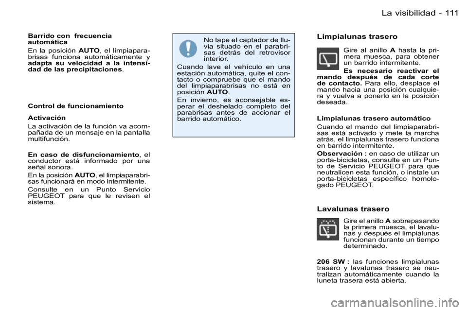 PEUGEOT 206 2006  Manual del propietario (in Spanish) �1�1�1�L�a� �v�i�s�i�b�i�l�i�d�a�d�-
�B�a�r�r�i�d�o� �c�o�n� � �f�r�e�c�u�e�n�c�i�a�  
�a�u�t�o�m�á�t�i�c�a 
�E�n�  �l�a�  �p�o�s�i�c�i�ó�n� �A�U�T�O�,�  �e�l�  �l�i�m�p�i�a�p�a�r�a�-
�b�r�i�s�a�s� 