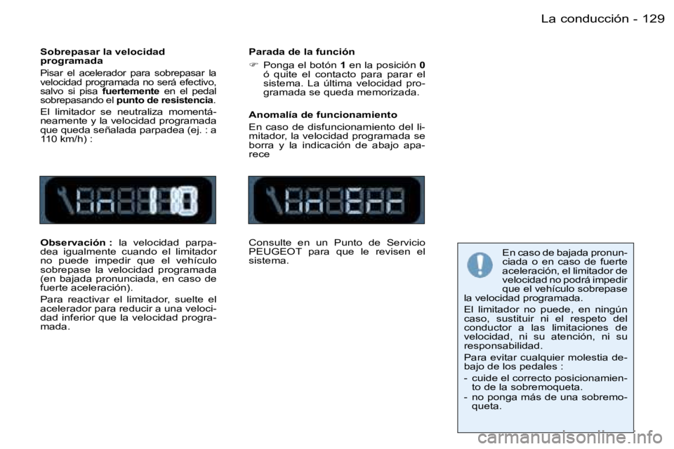 PEUGEOT 206 2006  Manual del propietario (in Spanish) �1�2�9
�-
�S�o�b�r�e�p�a�s�a�r� �l�a� �v�e�l�o�c�i�d�a�d�  
�p�r�o�g�r�a�m�a�d�a
�P�i�s�a�r�  �e�l�  �a�c�e�l�e�r�a�d�o�r�  �p�a�r�a�  �s�o�b�r�e�p�a�s�a�r�  �l�a� 
�v�e�l�o�c�i�d�a�d� �p�r�o�g�r�a�m�