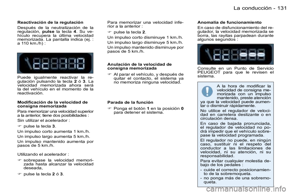 PEUGEOT 206 2006  Manual del propietario (in Spanish) �1�3�1
�-
�R�e�a�c�t�i�v�a�c�i�ó�n� �d�e� �l�a� �r�e�g�u�l�a�c�i�ó�n 
�D�e�s�p�u�é�s�  �d�e�  �l�a�  �n�e�u�t�r�a�l�i�z�a�c�i�ó�n�  �d�e�  �l�a�  
�r�e�g�u�l�a�c�i�ó�n�,�  �p�u�l�s�e�  �l�a�  �t�