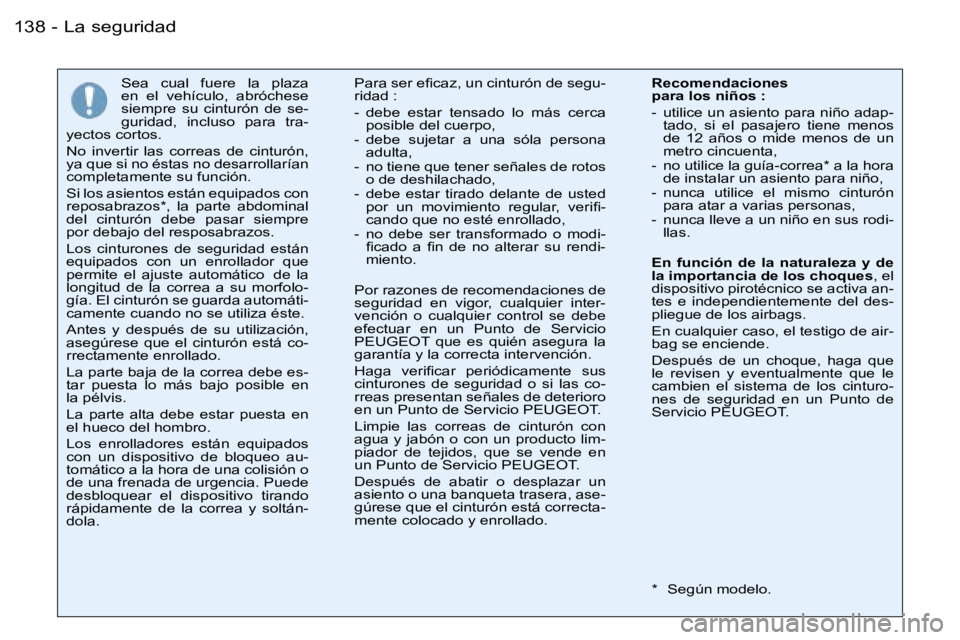 PEUGEOT 206 2006  Manual del propietario (in Spanish) �1�3�8 �-
�S�e�a�  �c�u�a�l�  �f�u�e�r�e�  �l�a�  �p�l�a�z�a�  
�e�n�  �e�l�  �v�e�h�í�c�u�l�o�,�  �a�b�r�ó�c�h�e�s�e� 
�s�i�e�m�p�r�e�  �s�u�  �c�i�n�t�u�r�ó�n�  �d�e�  �s�e�-
�g�u�r�i�d�a�d�,�  �