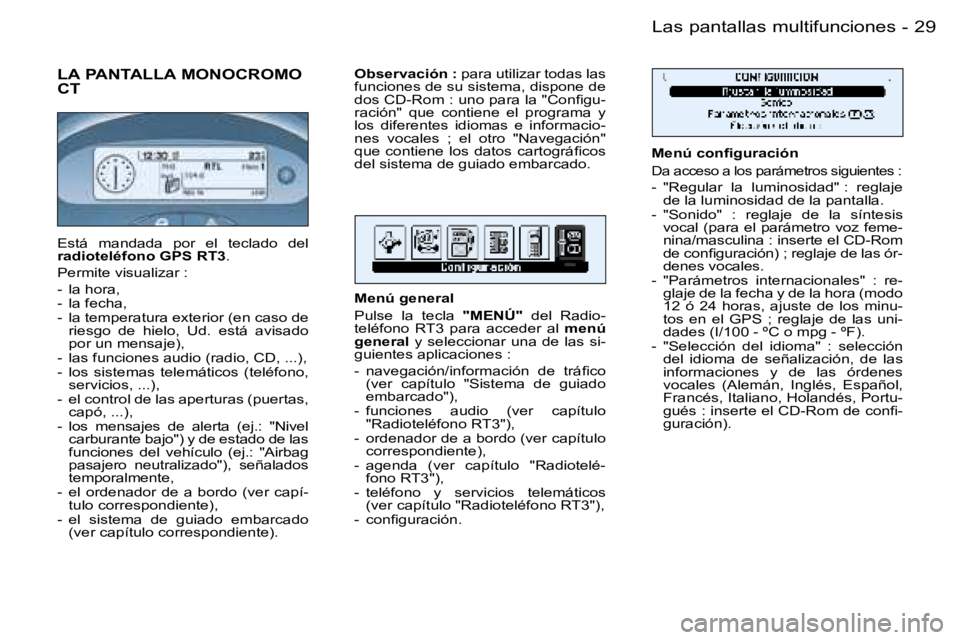 PEUGEOT 206 2006  Manual del propietario (in Spanish) �2�9�L�a�s� �p�a�n�t�a�l�l�a�s� �m�u�l�t�i�f�u�n�c�i�o�n�e�s�-
�L�A� �P�A�N�T�A�L�L�A� �M�O�N�O�C�R�O�M�O�  
�C�T
�M�e�n�ú� �c�o�n�ﬁ�g�u�r�a�c�i�ó�n
�D�a� �a�c�c�e�s�o� �a� �l�o�s� �p�a�r�á�m�e�t