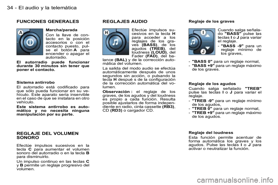 PEUGEOT 206 2006  Manual del propietario (in Spanish) �E�l� �a�u�d�i�o� �y� �l�a� �t�e�l�e�m�á�t�i�c�a�3�4 �-
�F�U�N�C�I�O�N�E�S� �G�E�N�E�R�A�L�E�S� �R�E�G�L�A�J�E�S� �A�U�D�I�O
�R�e�g�l�a�j�e� �d�e�l� �l�o�u�d�n�e�s�s 
�E�s�t�a�  �f�u�n�c�i�ó�n�  �p�