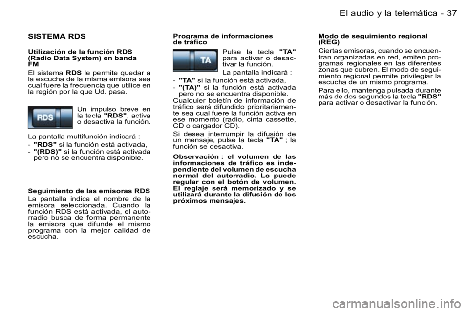 PEUGEOT 206 2006  Manual del propietario (in Spanish) �3�7�E�l� �a�u�d�i�o� �y� �l�a� �t�e�l�e�m�á�t�i�c�a�-
�S�I�S�T�E�M�A� �R�D�S
�U�t�i�l�i�z�a�c�i�ó�n� �d�e� �l�a� �f�u�n�c�i�ó�n� �R�D�S�  
�(�R�a�d�i�o� �D�a�t�a� �S�y�s�t�e�m�)� �e�n� �b�a�n�d�a�