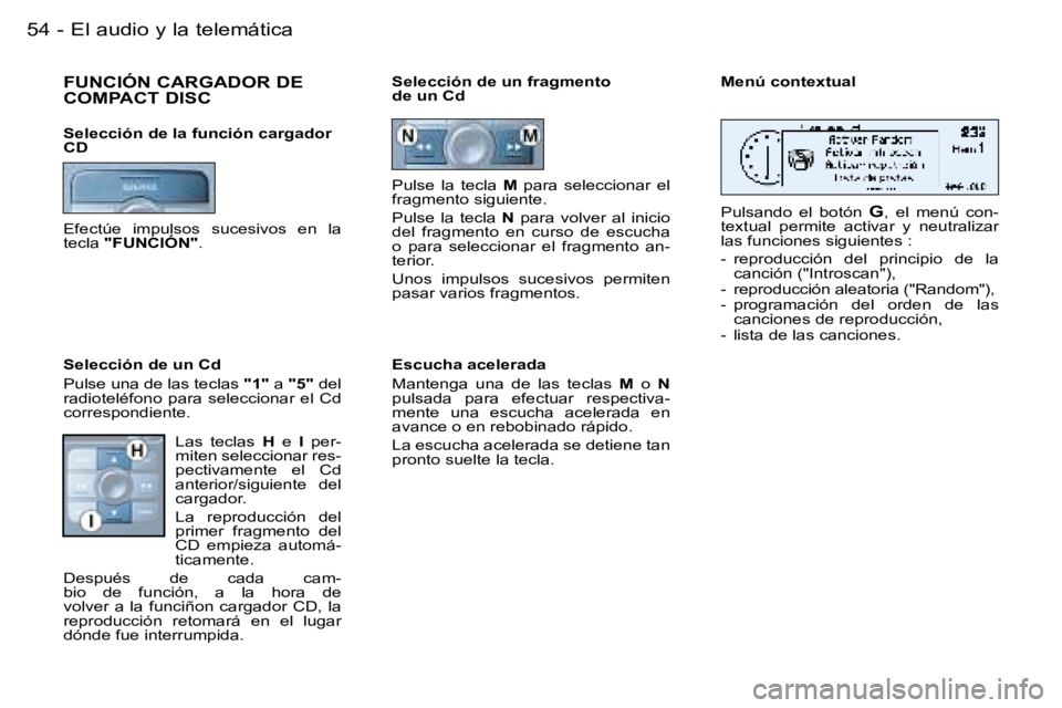 PEUGEOT 206 2006  Manual del propietario (in Spanish) �5�4 �-�E�l� �a�u�d�i�o� �y� �l�a� �t�e�l�e�m�á�t�i�c�a
�F�U�N�C�I�Ó�N� �C�A�R�G�A�D�O�R� �D�E�  
�C�O�M�P�A�C�T� �D�I�S�C
�S�e�l�e�c�c�i�ó�n� �d�e� �l�a� �f�u�n�c�i�ó�n� �c�a�r�g�a�d�o�r�  
�C�D 