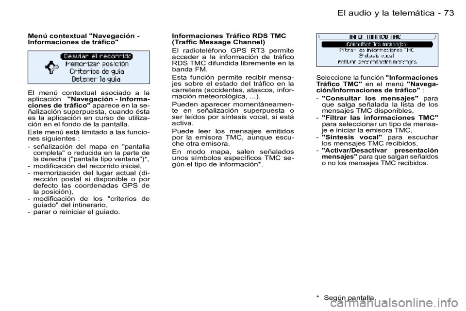 PEUGEOT 206 2006  Manual del propietario (in Spanish) �7�3
�-�E�l� �a�u�d�i�o� �y� �l�a� �t�e�l�e�m�á�t�i�c�a
�E�l�  �m�e�n�ú�  �c�o�n�t�e�x�t�u�a�l�  �a�s�o�c�i�a�d�o�  �a�  �l�a�  
�a�p�l�i�c�a�c�i�ó�n� 
�"�N�a�v�e�g�a�c�i�ó�n� �-� �I�n�f�o�r�m