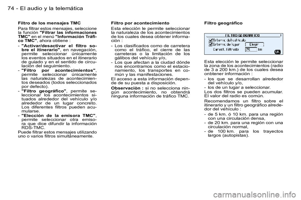 PEUGEOT 206 2006  Manual del propietario (in Spanish) �7�4 �-�E�l� �a�u�d�i�o� �y� �l�a� �t�e�l�e�m�á�t�i�c�a
�F�i�l�t�r�o� �d�e� �l�o�s� �m�e�n�s�a�j�e�s� �T�M�C
�P�a�r�a� �ﬁ�l�t�r�a�r �e�s�t�o�s �m�e�n�s�a�j�e�s�, �s�e�l�e�c�c�i�o�n�e 
�l�a�  �f�u�n