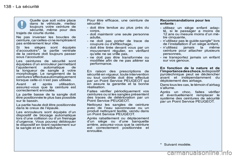 PEUGEOT 206 2006  Manuel du propriétaire (in French) �L�a� �s�é�c�u�r�i�t�é�1�3�8 �-
�Q�u�e�l�l�e�  �q�u�e�  �s�o�i�t�  �v�o�t�r�e�  �p�l�a�c�e�  
�d�a�n�s�  �l�e�  �v�é�h�i�c�u�l�e�,�  �m�e�t�t�e�z� 
�t�o�u�j�o�u�r�s�  �v�o�t�r�e�  �c�e�i�n�t�u�r�e�